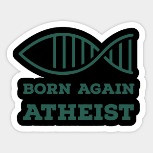 Born again atheist... Sticker